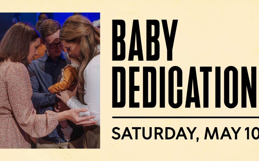 Baby Dedication: May 10