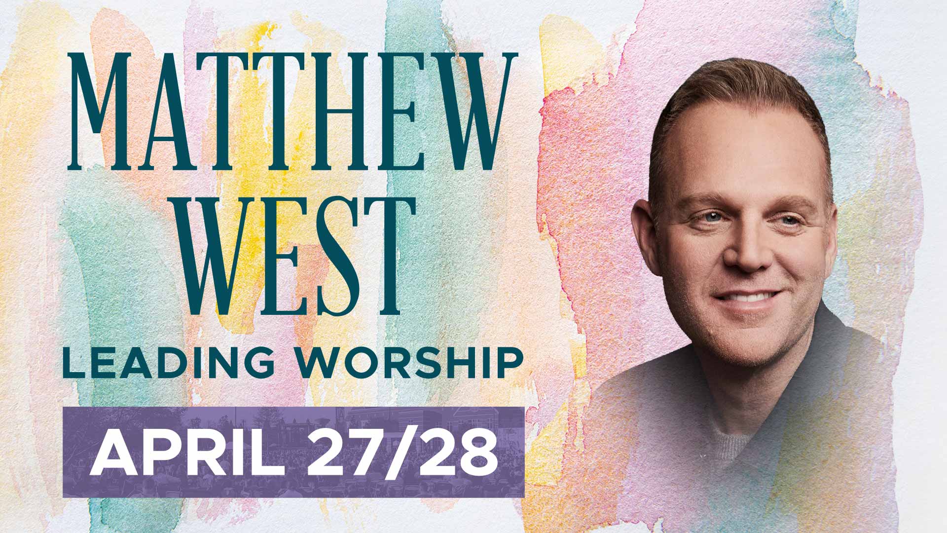 Matthew West: April 27/28