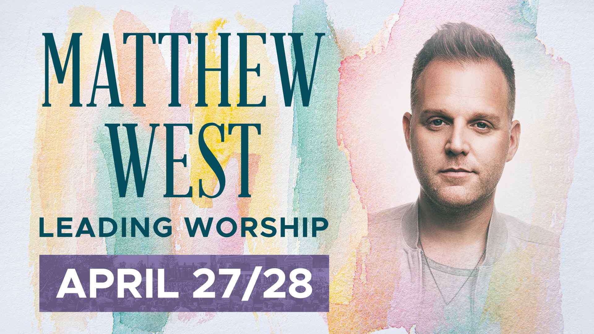 Matthew West: April 27/28