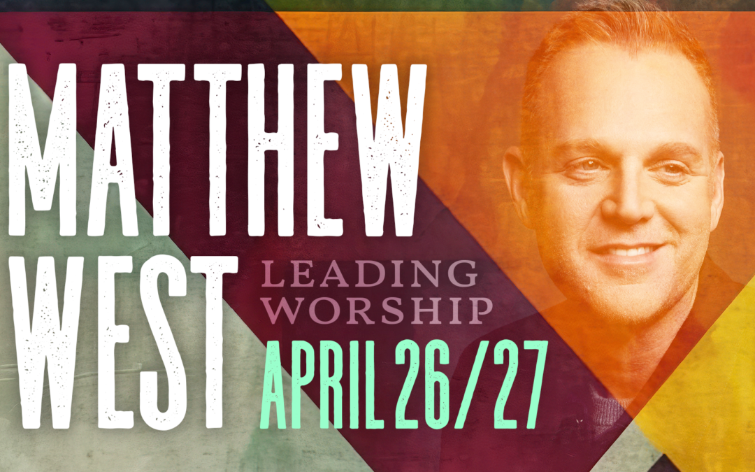 Matthew West April 26/27